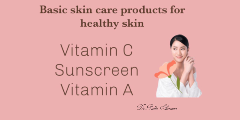 Basic Skin Care Products for Healthy Skin